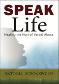 Speak Life: Healing the Hurt of Verbal Abuse | Paperback